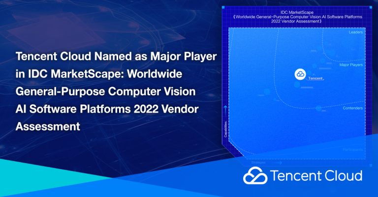 Tencent Cloud Named as Major Player in IDC MarketScape: Worldwide General-Purpose Computer Vision AI Software Platforms 2022 Vendor Assessment